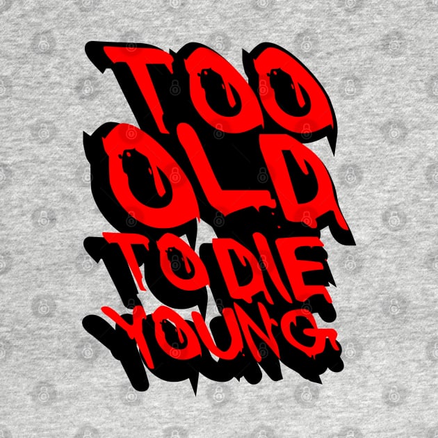 TOO OLD TO DIE YOUNG FUN BIRTHDAY GIFT SHIRT red black by KAOZ